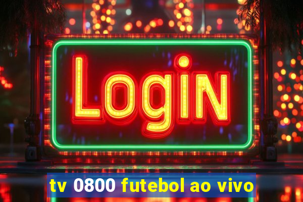 tv 0800 futebol ao vivo